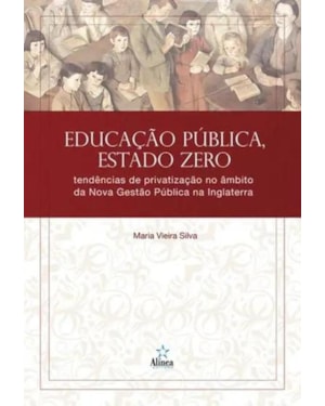 EDUCAÇÃO PÚBLICA, ESTADO ZERO: TENDÊNCIAS DE PRIVATIZAÇÃO NO ÂMBITO DA NOVA GESTÃO PÚBLICA NA INGLATERRA