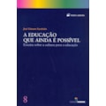 EDUCACAO QUE AINDA E POSSIVEL, A - ENSAIOS SOBR...