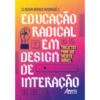 EDUCAÇÃO RADICAL EM DESIGN DE INTERAÇÃO: TRAJETOS PARA UM INÉDITO VIÁVEL