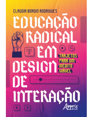 EDUCAÇÃO RADICAL EM DESIGN DE INTERAÇÃO: TRAJETOS PARA UM INÉDITO VIÁVEL