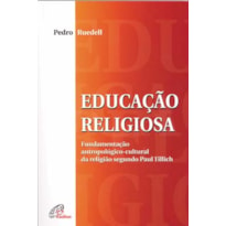 EDUCAÇÃO RELIGIOSA: FUNDAMENTAÇÃO ANTROPOLÓGICO-CULTURAL DA RELIGIÃO SEGUNDO PAUL TILLICH