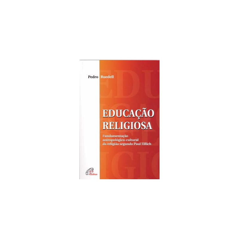 Educação religiosa: fundamentação antropológico-cultural da religião segundo paul tillich