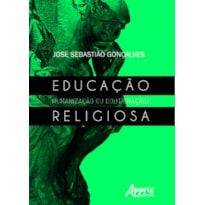 EDUCAÇÃO RELIGIOSA: HUMANIZAÇÃO OU DOUTRINAÇÃO