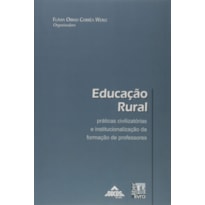 EDUCACAO RURAL: PRATICAS CIVILIZATORIAS E INSTITUCIONALIZACAO DA FORMACAO D - 1