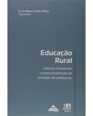 EDUCACAO RURAL: PRATICAS CIVILIZATORIAS E INSTITUCIONALIZACAO DA FORMACAO D - 1