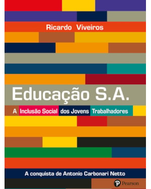 EDUCAÇÃO S.A.: A INCLUSÃO SOCIAL DOS JOVENS TRABALHADORES: A CONQUISTA DE ANTÔNIO CARBONARI NETO