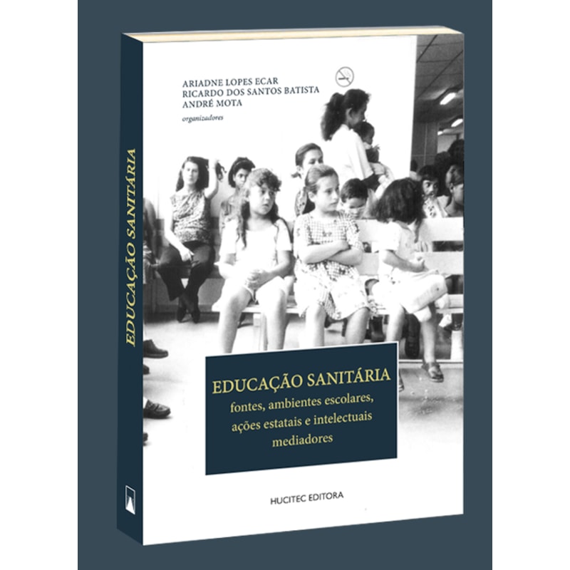 EDUCAÇÃO SANITÁRIA: FONTES, AMBIENTES ESCOLARES, AÇÕES ESTATAIS E INTELECTUAIS MEDIADORES