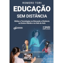 EDUCAÇÃO SEM DISTÂNCIA: MÍDIAS E TECNOLOGIAS NA EDUCAÇÃO A DISTÂNCIA, NO ENSINO HÍBRIDO E NA SALA DE AULA