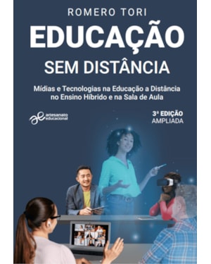 EDUCAÇÃO SEM DISTÂNCIA: MÍDIAS E TECNOLOGIAS NA EDUCAÇÃO A DISTÂNCIA, NO ENSINO HÍBRIDO E NA SALA DE AULA