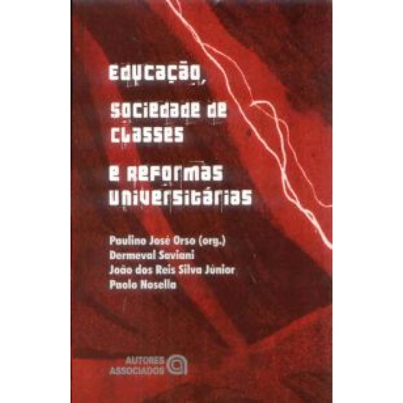 EDUCACAO SOCIEDADE DE CLASSES E REFORMAS UNIVERSITARIAS