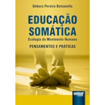 EDUCAÇÃO SOMÁTICA - ECOLOGIA DO MOVIMENTO HUMANO - PENSAMENTOS E PRÁTICAS