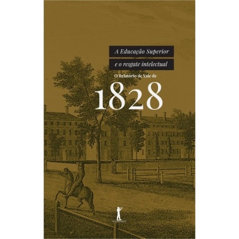 EDUCAÇÃO SUPERIOR E O RESGATE INTELECTUAL, A  - O RELATÓRIO DE YALE DE 1828