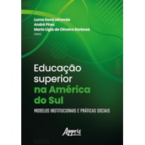 EDUCAÇÃO SUPERIOR NA AMÉRICA DO SUL: MODELOS INSTITUCIONAIS E PRÁTICAS SOCIAIS