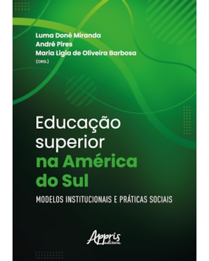 EDUCAÇÃO SUPERIOR NA AMÉRICA DO SUL: MODELOS INSTITUCIONAIS E PRÁTICAS SOCIAIS