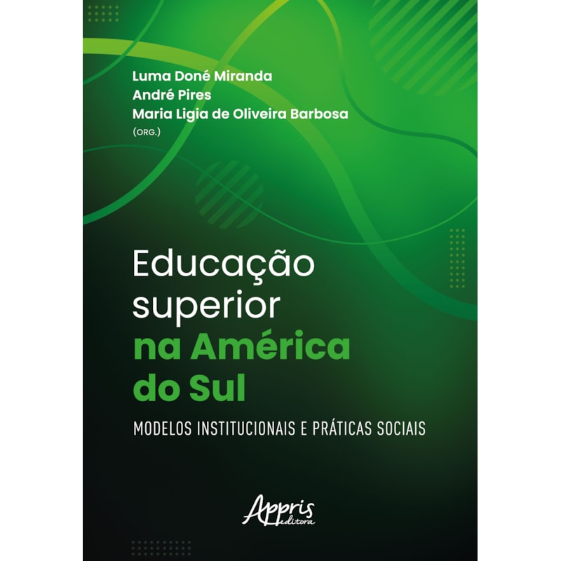 EDUCAÇÃO SUPERIOR NA AMÉRICA DO SUL: MODELOS INSTITUCIONAIS E PRÁTICAS SOCIAIS