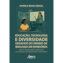 EDUCAÇÃO, TECNOLOGIA E DIVERSIDADE: DESAFIOS DO ENSINO DE BIOLOGIA EM RONDÔNIA: MULTICULTURALIDADE E MEDIAÇÃO TECNOLÓGICA NO ENSINO MÉDIO AMAZÔNICO