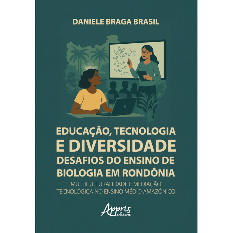 EDUCAÇÃO, TECNOLOGIA E DIVERSIDADE: DESAFIOS DO ENSINO DE BIOLOGIA EM RONDÔNIA: MULTICULTURALIDADE E MEDIAÇÃO TECNOLÓGICA NO ENSINO MÉDIO AMAZÔNICO