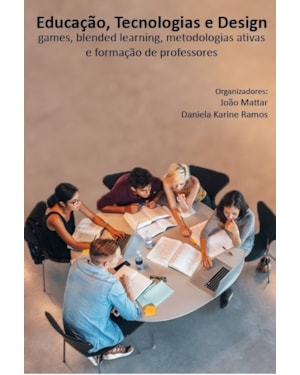 EDUCAÇÃO, TECNOLOGIAS E DESIGN: GAMES, BLENDED LEARNING, METODOLOGIAS ATIVAS E FORMAÇÃO DE PROFESSORES