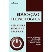 Educação tecnológica: reflexões, teorias e práticas