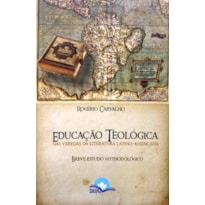 EDUCAÇÃO TEOLÓGICA - NAS VEREDAS DA LITERATURA LATINO-AMERICANA