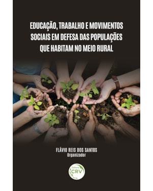 EDUCAÇÃO, TRABALHO E MOVIMENTOS SOCIAIS EM DEFESA DAS POPULAÇÕES QUE HABITAM NO MEIO RURAL