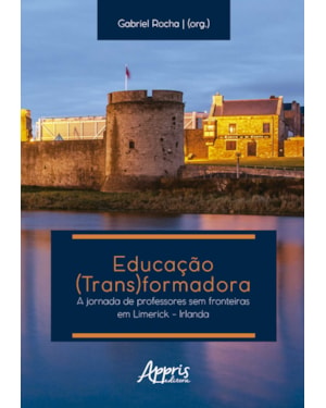 EDUCAÇÃO (TRANS)FORMADORA: JORNADA DE PROFESSORES SEM FRONTEIRAS EM LIMERICK - IRLANDA