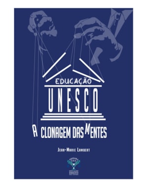 EDUCAÇÃO UNESCO - A CLONAGEM DAS MENTES