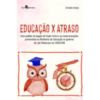 Educação x atraso: uma análise do legado de Paulo Freire e as reestruturações promovidas no Ministério da Educação no governo de Jair Bolsonaro em 2018/2019