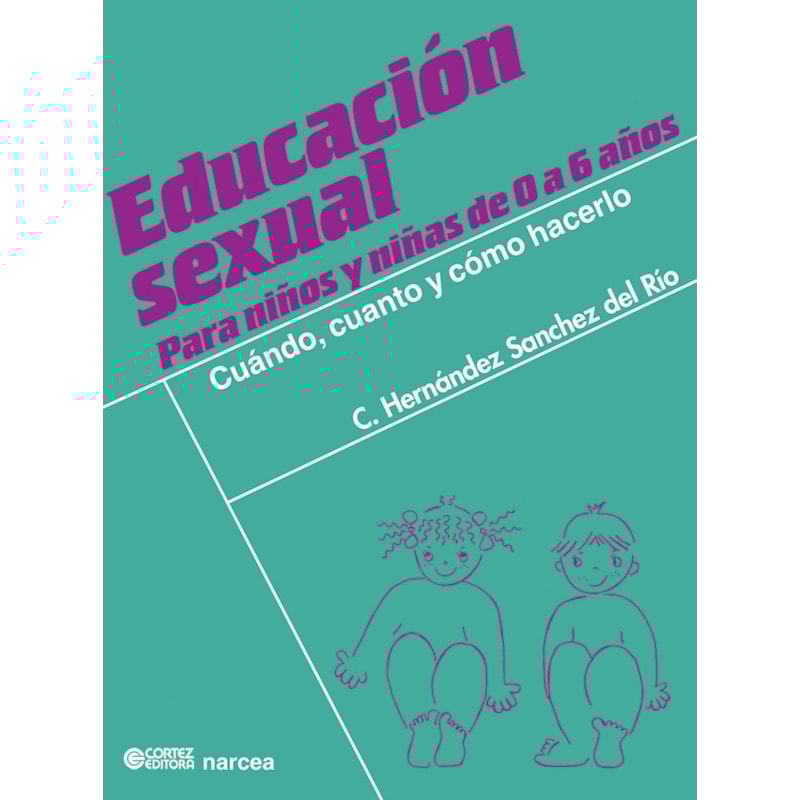 EDUCACIÓN SEXUAL PARA NIÑOS Y NIÑAS DE 0 A 6 AÑOS: CUÁNDO, CUANTO Y CÓMO HACERLO