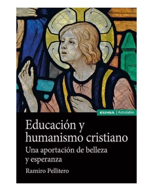 EDUCACIÓN Y HUMANISMO CRISTIANO - UNA APORTACIÓN DE BELLEZA Y ESPERANZA