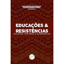 EDUCAÇÕES & RESISTÊNCIAS: DIÁLOGOS, RUPTURAS E ALTERNÂNCIAS