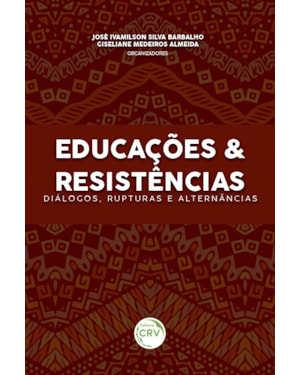EDUCAÇÕES & RESISTÊNCIAS: DIÁLOGOS, RUPTURAS E ALTERNÂNCIAS