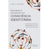 EDUCADORES E EDUCADORAS COM CONSCIÊNCIA IDENTITÁRIA: CONSTRUINDO HÁBITOS E HABILIDADES PARA UMA ESCOLA MAIS INCLUSIVA