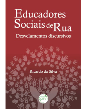EDUCADORES SOCIAIS DE RUA:: DESVELAMENTOS DISCURSIVOS