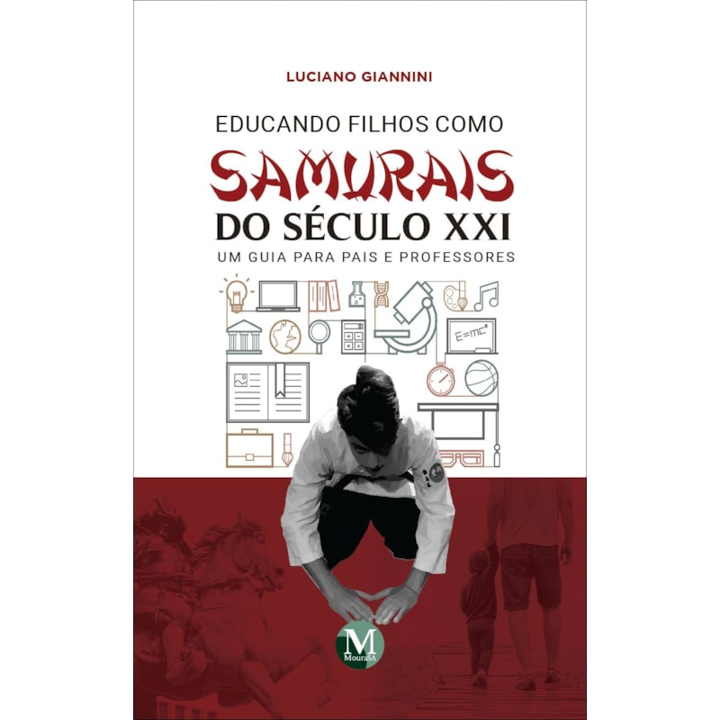 EDUCANDO FILHOS COMO SAMURAIS DO SÉCULO XXI - UM GUIA PARA PAIS E PROFESSORES