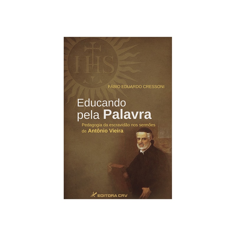 EDUCANDO PELA PALAVRA: PEDAGOGIA DA ESCRAVIDÃO NOS SERMÕES DE ANTÔNIO VIEIRA