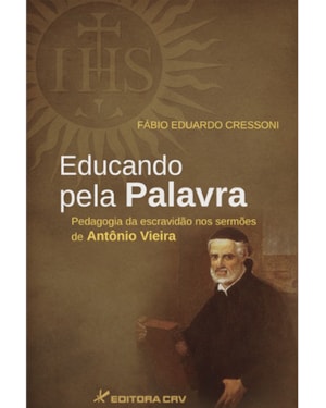 EDUCANDO PELA PALAVRA: PEDAGOGIA DA ESCRAVIDÃO NOS SERMÕES DE ANTÔNIO VIEIRA