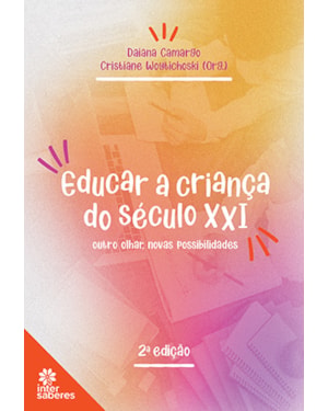 EDUCAR A CRIANÇA DO SÉCULO XXI:: OUTRO OLHAR, NOVAS POSSIBILIDADES