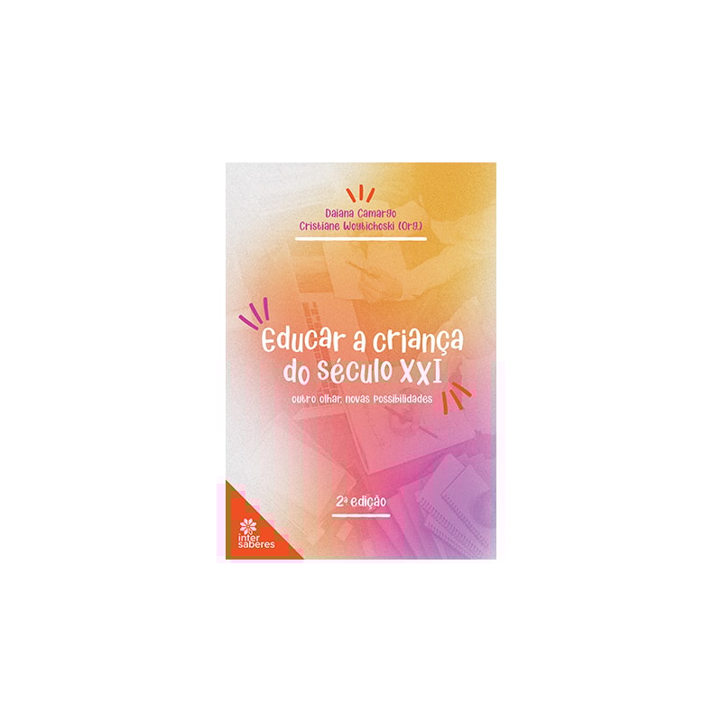 EDUCAR A CRIANÇA DO SÉCULO XXI:: OUTRO OLHAR, NOVAS POSSIBILIDADES