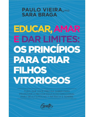 EDUCAR, AMAR E DAR LIMITES: OS PRINCÍPIOS PARA CRIAR FILHOS VITORIOSOS: TUDO QUE VOCÊ PRECISA SABER PARA PROMOVER A MELHOR EDUCAÇÃO EMOCIONAL PARA SEUS FILHOS NA 1ª INFÂNCIA E SEMPRE.