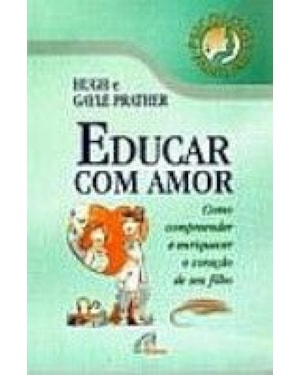 EDUCAR COM AMOR - COMO COMPEENDER E ENRIQUECER O CORACA