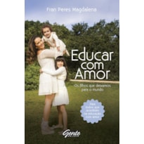 EDUCAR COM AMOR - OS FILHOS QUE DEIXAMOS PARA O MUNDO