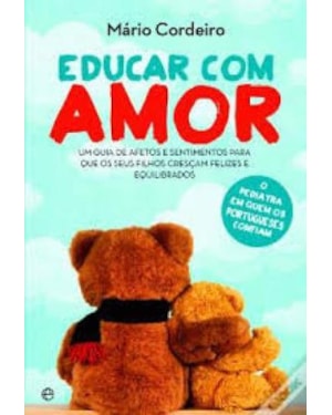 EDUCAR COM AMOR - UM GUIA DE AFETOS E SENTIMENTOS PARA QUE OS SEUS FILHOS