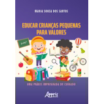 EDUCAR CRIANÇAS PEQUENAS PARA VALORES: UMA PRÁXIS IMPREGNADA DE CUIDADO