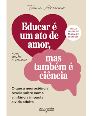 EDUCAR É UM ATO DE AMOR, MAS TAMBÉM É CIÊNCIA: O QUE A NEUROCIÊNCIA REVELA SOBRE COMO A INFÂNCIA IMPACTA A VIDA ADULTA