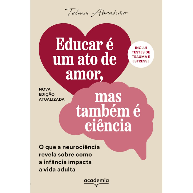 EDUCAR É UM ATO DE AMOR, MAS TAMBÉM É CIÊNCIA: O QUE A NEUROCIÊNCIA REVELA SOBRE COMO A INFÂNCIA IMPACTA A VIDA ADULTA