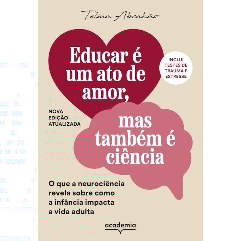 EDUCAR É UM ATO DE AMOR, MAS TAMBÉM É CIÊNCIA: O QUE A NEUROCIÊNCIA REVELA SOBRE COMO A INFÂNCIA IMPACTA A VIDA ADULTA