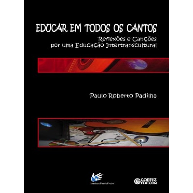 EDUCAR EM TODOS OS CANTOS - REFLEXOES E CANCOES POR...