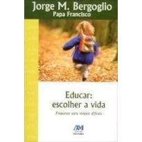 EDUCAR - ESCOLHER A VIDA  - PAPA FRANCISCO - 1ª