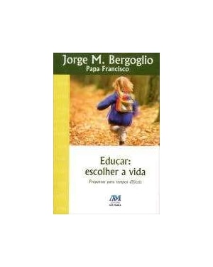 EDUCAR - ESCOLHER A VIDA - PAPA FRANCISCO - 1ª